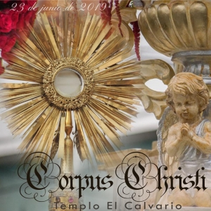 Procesión Corpus Christi Templo del Calvario, 23 de Junio, salida 08:00 Entrada 11:30